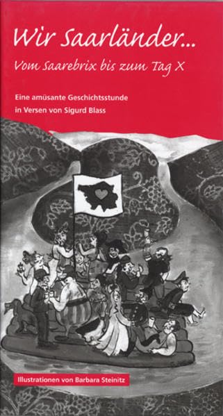 Wir Saarländer.: Vom Saarebrix bis zum Tag X. Eine amüsante Geschichtsstunde in Versen. Books