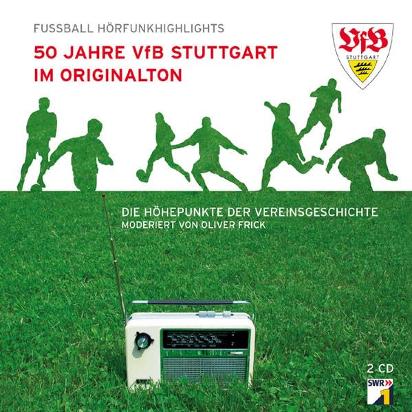 50 Jahre VfB Stuttgart im Originalton: Die Höhepunkte der Vereinsgeschichte. Moderiert von Oliver Frick (Fussball Hörfunkhighlights) - Frick, Johannes cd