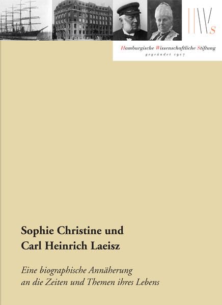Sophie Christine und Carl Heinrich Laeisz: Eine biographische Annäherung an die Zeiten und Themen ihre Lebens (Mäzene für Wissenschaft) Science Books