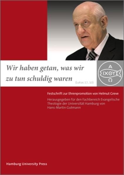 "Wir haben getan, was wir zu tun schuldig waren" (Lukas 17, 10): Festschrift zur Ehrenpromotion von Helmut Greve Religion & Esotericism