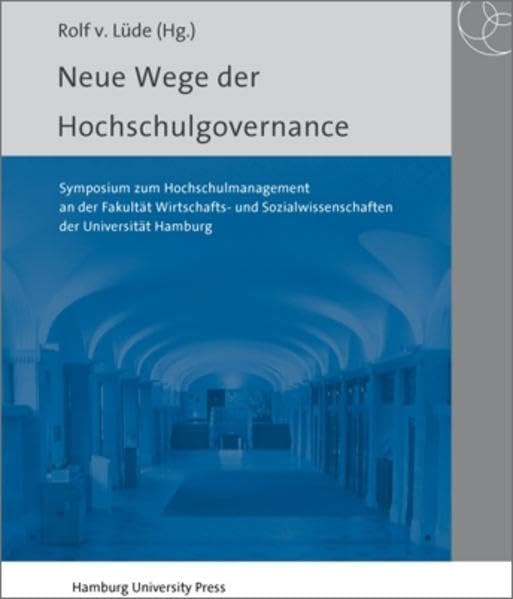 Neue Wege der Hochschulgovernance: Symposium zum Hochschulmanagement an der Fakultät Wirtschafts- und Sozialwissenschaften der Universität Hamburg Law