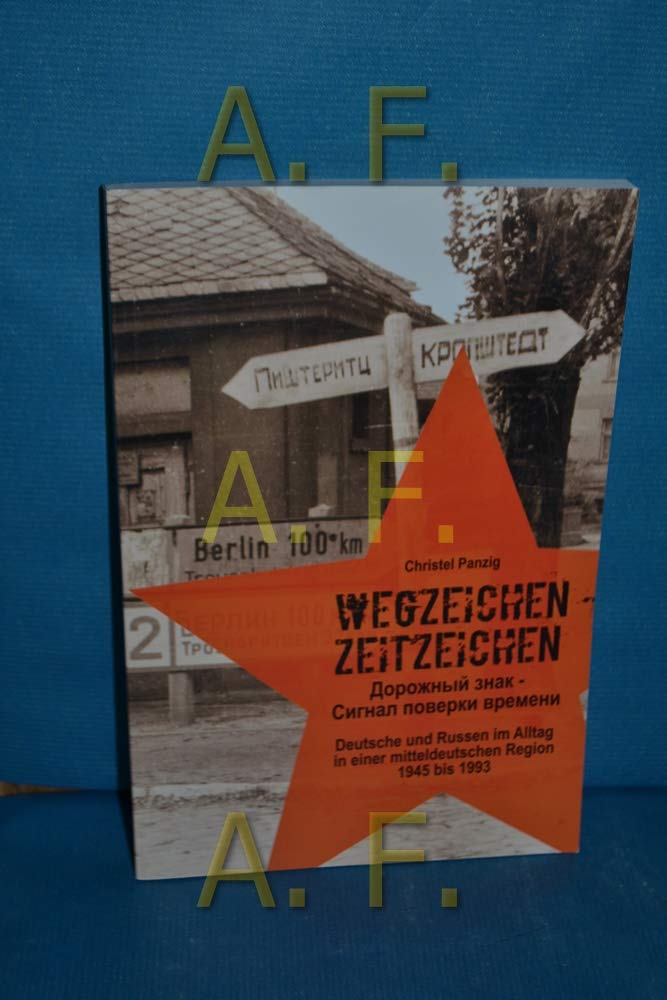 Wegzeichen - Zeitzeichen : Deutsche und Russen im Alltag in einer mitteldeutschen Region von 1945 bis 1993 , Begleitband zur Ausstellung , . Books