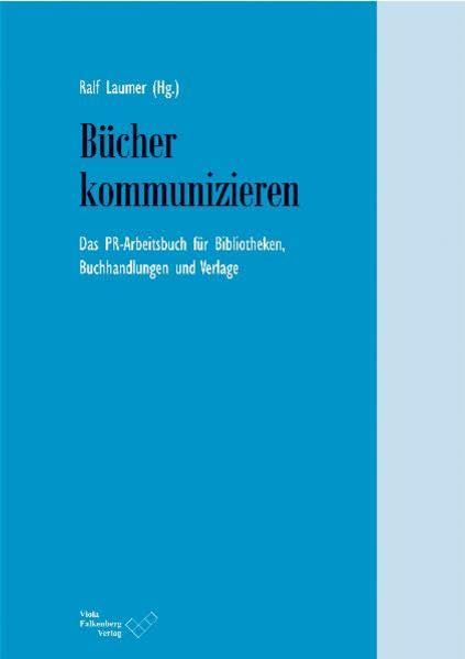 Bücher kommunizieren: Das PR-Arbeitsbuch für Bibliotheken, Buchhandlungen und Verlage Law
