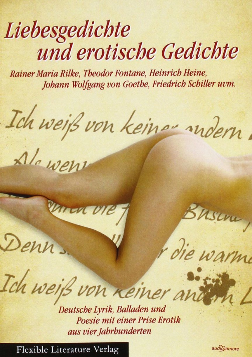 Liebesgedichte und erotische Gedichte: Deutsche Lyrik, Balladen und Poesie mit einer Prise Erotik aus vier Jahrhunderten Drama