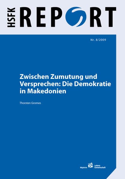Zwischen Zumutung und Versprechen: Die Demokratie in Makedonien (HSFK-Report) Law
