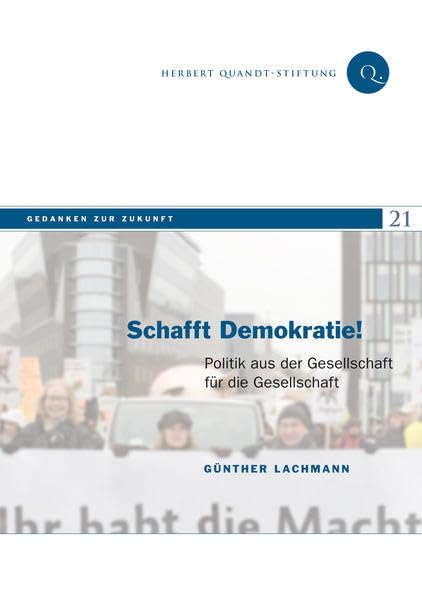 Schafft Demokratie!: Politik aus der Gesellschaft für die Gesellschaft (Gedanken zur Zukunft) Politics & History