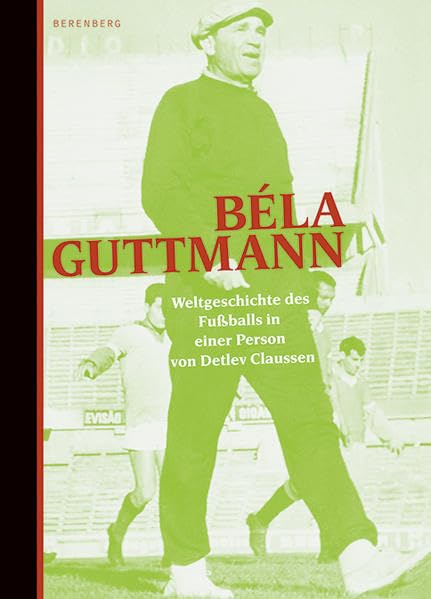 Béla Guttmann: Weltgeschichte des Fussballs in einer Person Personalities