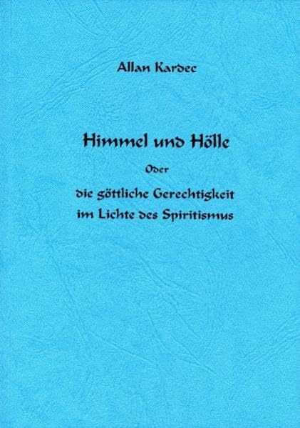 Himmel und Hölle: Die göttliche Gerechtigkeit im Lichte des Spiritismus Philosophy