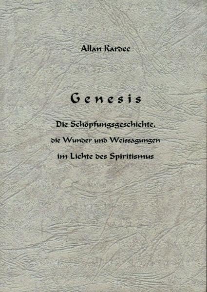 Genesis: Die Schöpfungsgeschichte, die Wunder und Weissagungen im Lichte des Spiritismus Philosophy