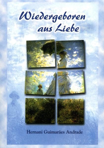 Wiedergeboren aus Liebe: Ein einleuchtender Fall von Reinkarnation - Andrade, Hernani G book