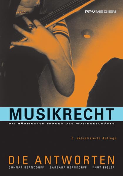 Musikrecht - Die Antworten: Die häufigsten Fragen des Musikgeschäfts Law