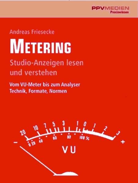 Metering: Studioanzeigen richtig lesen und verstehen. Vom VU-Meter bis zum Analyser. Technik, Formate, Normen: Studio-Anzeigen lesen und verstehen. ... bis zum Analyser. Technik, Formate, Normen Sheet Music