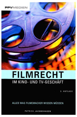 Filmrecht im Kino- und TV-Geschäft: Alles was Filmemacher wissen müssen Law