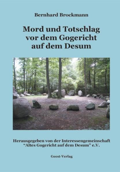 Mord und Totschlag vor dem Gogericht auf dem Desum im 16. Jahrhundert: Der Prozess gegen Arndt Bullingk wegen Totschlags im Jahre 1553 im Vergleich ... Damme und Sutholte bei Goldenstedt Politics & History