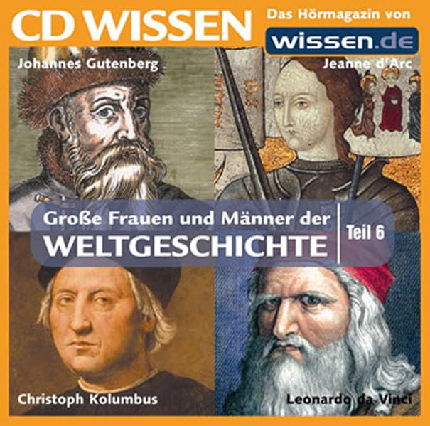CD WISSEN - Große Frauen und Männer der Weltgeschichte (Teil 6): Johannes Gutenberg, Jeanne d'Arc, Christoph Kolumbus, Leonardo da Vinci, 1 CD Politics & Society