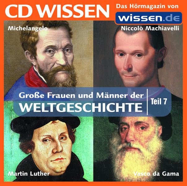 CD WISSEN - Große Frauen und Männer der Weltgeschichte (Teil 7): Vasco da Gama, Niccolò Machiavelli, Michelangelo, Martin Luther, 1 CD Politics & Society