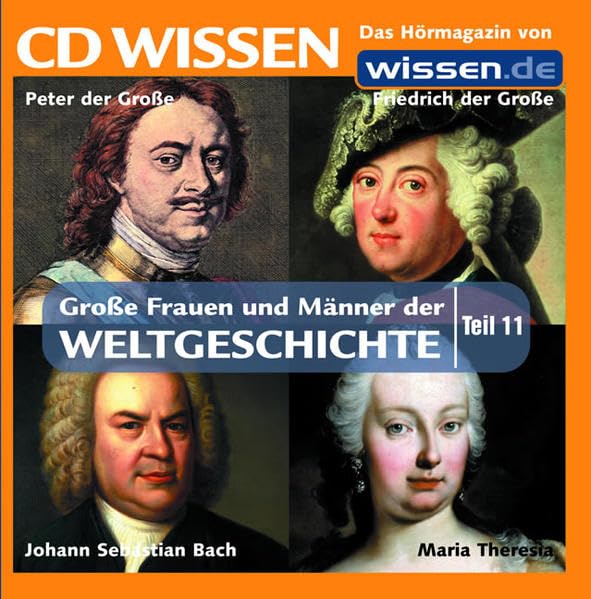 CD WISSEN - Große Frauen und Männer der Weltgeschichte (Teil 11): Peter der Große, Johann Sebastian Bach, Friedrich der Große, Maria Theresia, 1 CD Pop culture