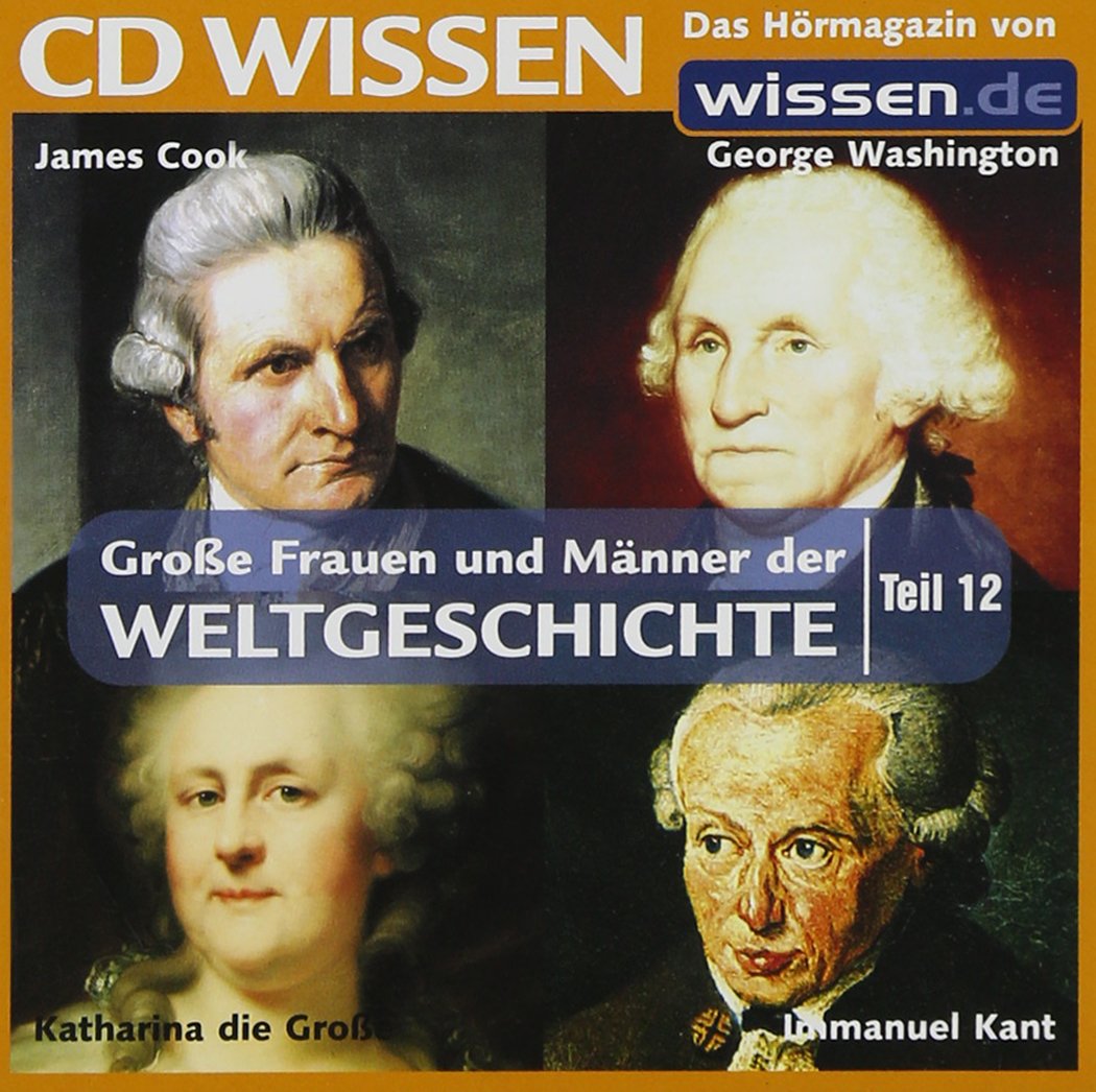 CD WISSEN - Große Frauen und Männer der Weltgeschichte (Teil 12): Immanuel Kant, James Cook, Katharina die Große, George Washington, 1 CD Politics & Society