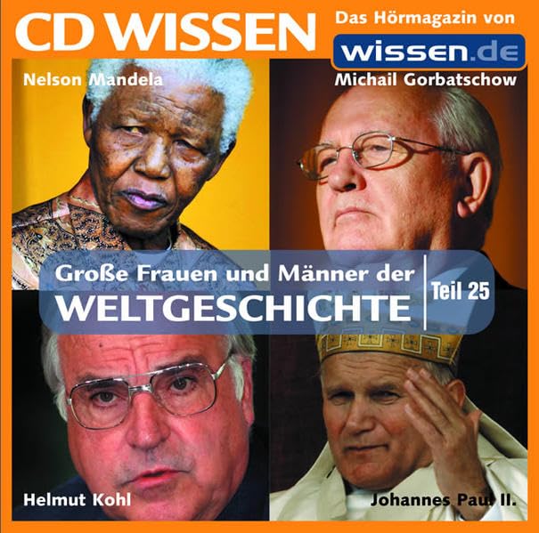 CD WISSEN - Große Frauen und Männer der Weltgeschichte (Teil 25): Nelson Mandela, Johannes Paul II., Helmut Kohl, Michail Gorbatschow, 1 CD Politics & Society