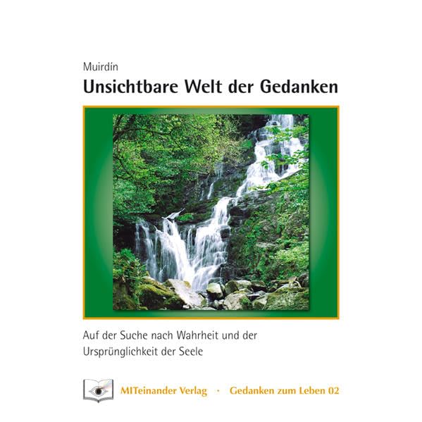 Unsichtbare Welt der Gedanken: Auf der Suche nach Wahrheit und der Ursprünglichkeit der Seele (Gedanken zum Leben) Lifestyle