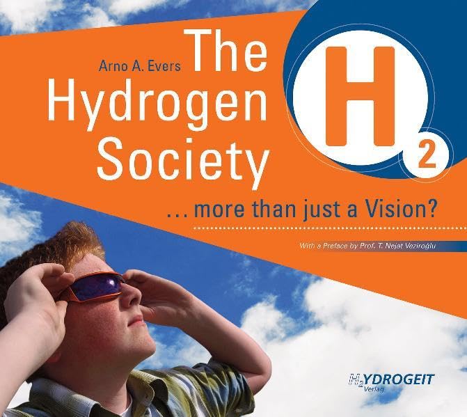 Hydrogen Society: More Than Just a Vision?: ... more Than Just a Vision?. Preface: T. Nejat Veziroglu Business & Technology