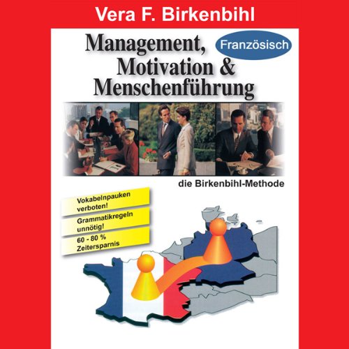 Management, Motivation und Menschenführung (Französische Version): Wollten Sie schon immer einmal Ihre Fremdsprachenkenntnisse auffrischen?: Kompaktseminar in Französisch (Sprachkurs) Business, Finance & Career