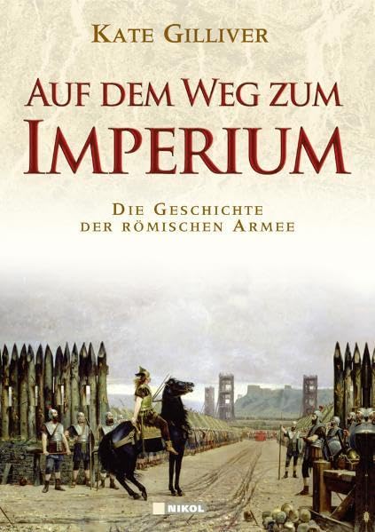 Auf dem Weg zum Imperium: Eine Geschichte der römischen Armee Politics & History