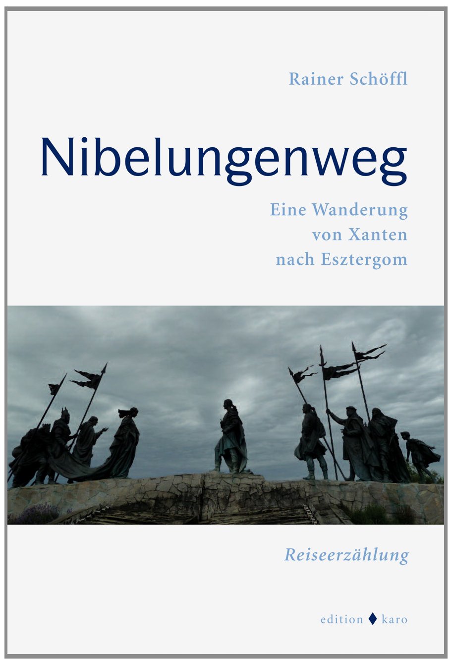 Nibelungenweg: Eine Wanderung von Xanten nach Esztergom Contemporary literature