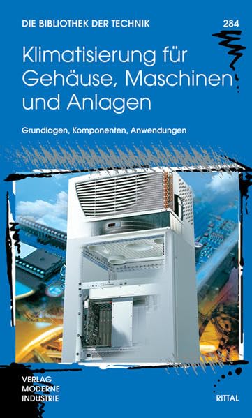 Klimatisierung für Gehäuse, Maschinen und Anlagen: Grundlagen, Komponenten, Anwendungen Business & Technology