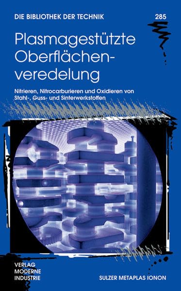 Plasmagestützte Oberflächenveredelung: Nitrieren, Nitrocarburieren und Oxidieren von Stahl-, Guss- und Sinterwerkstoffen (Die Bibliothek der Technik (BT)) Business & Technology