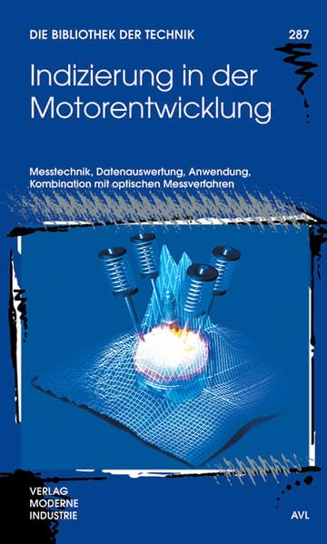 Indizierung in der Motorentwicklung: Messtechnik, Datenauswertung, Anwendung, Kombination mit optischen Messverfahren (Die Bibliothek der Technik (BT)) Business & Technology