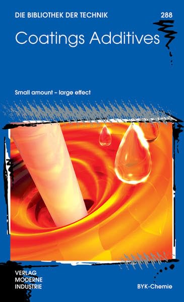 Coatings Additives: Small amount - large effect (Die Bibliothek der Technik (BT)) Business & Technology