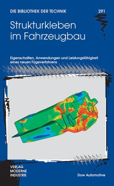 Strukturkleben im Fahrzeugbau: Eigenschaften, Anwendungen und Leistungsfähigkeit eines neuen Fügeverfahrens (Die Bibliothek der Technik (BT)) Business & Technology