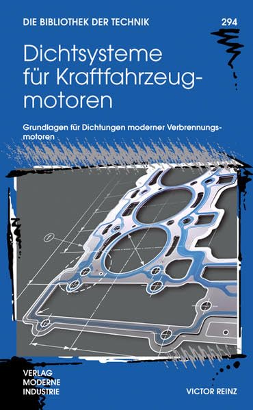 Dichtsysteme für Kraftfahrzeugmotoren: Grundlagen für Dichtungen moderner Verbrennungsmotoren (Die Bibliothek der Technik (BT)) Business & Technology
