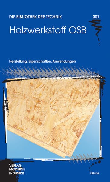 Holzwerkstoff OSB: Herstellung, Eigenschaften, Anwendugnen (Die Bibliothek der Technik (BT)): Herstellung, Eigenschaften, Anwendungen Business & Technology