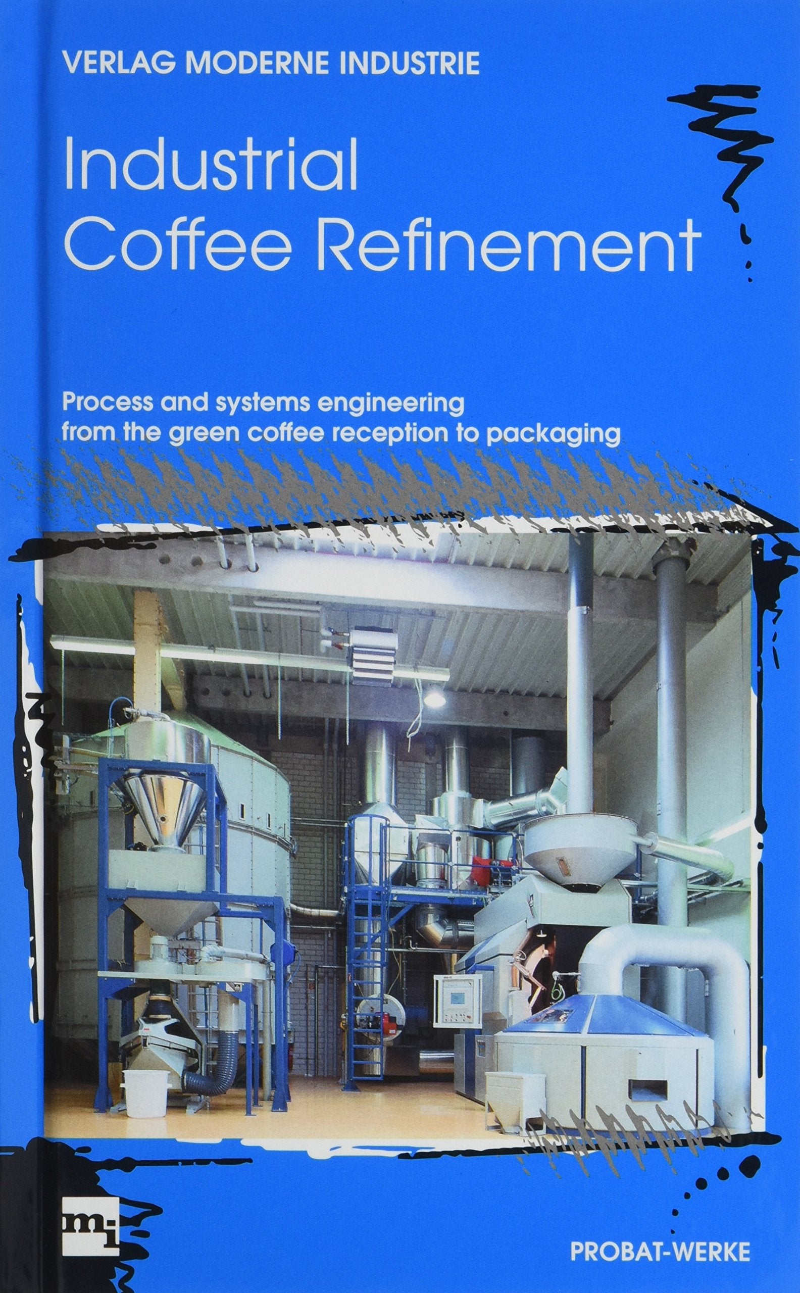 Industrial Coffee Refinement: Process and systems engineering from the green coffee reception to packaging Business & Technology