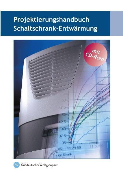 Projektierungshandbuch Schaltschrank-Entwärmung (mit CD-Rom) Business & Technology