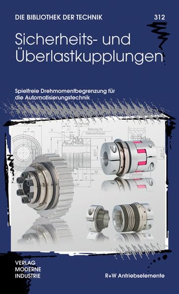 Sicherheits- und Überlastkupplungen: Spielfreie Drehmomentbegrenzung für die Automatisierungstechnik (Die Bibliothek der Technik (BT)) Business & Technology