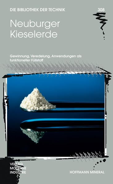 Neuburger Kieselerde: Gewinnung, Veredelung, Anwendungen als funktioneller Füllstoff (Die Bibliothek der Technik (BT)) Business & Technology