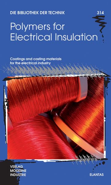 Polymers for Electrical Insulation: Coatings and casting materials for the electrical industry (Die Bibliothek der Technik (BT)) Business & Technology
