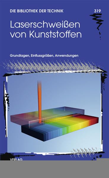 Laserschweißen von Kunststoffen: Grundlagen, Einflussgrößen, Anwendungen (Die Bibliothek der Technik (BT)) Business & Technology