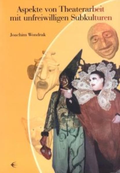 Aspekte von der Theaterarbeit mit unfreiwilligen Subkulturen: Diss. Social Sciences