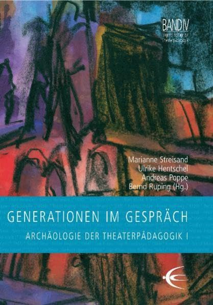 Generationen im Gespräch: Archäologie der Theaterpädagogik. Teil 1 (Lingener Beiträge zur Theaterpädagogik) Education & Training