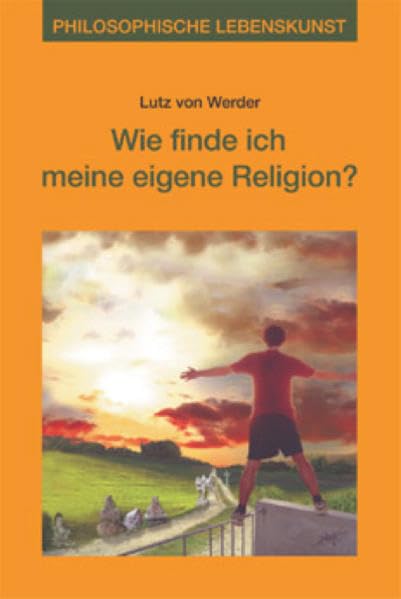 Wie finde ich meine eigene Religion?: Philosophische Lebenskunst book