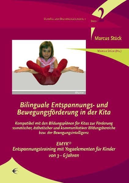 Bilinguale Entspannungs- und Bewegungsförderung in der Kita: Kompatibel mit den Bildungsplänen für Kitas zur Förderung somatischer, ästhetischer und ... (Beiträge zur Bildungsgesundheit) Health, Nutrition & Fitness