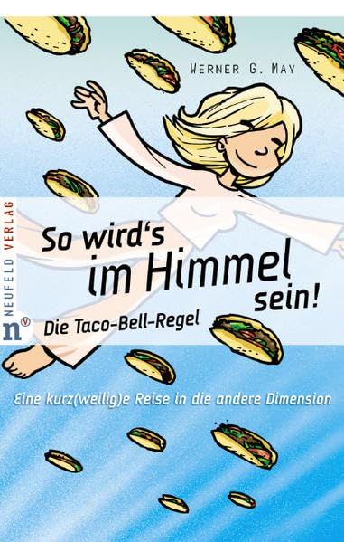So wird's im Himmel sein!: Die Taco-Bell-Regel: Eine kurz(weilig)e Reise in die andere Dimension Religion & Esotericism