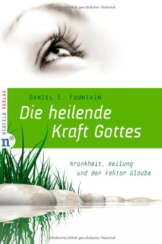 Die heilende Kraft Gottes: Krankheit, Heilung und der Faktor Glaube Health, Nutrition & Fitness