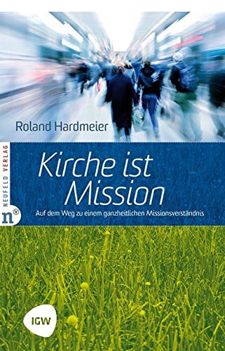 Kirche ist Mission: Auf dem Weg zu einem ganzheitlichen Missionsverständnis. Edition IGW, Band 2 (Edition TSC-IGW) Religion & Esotericism