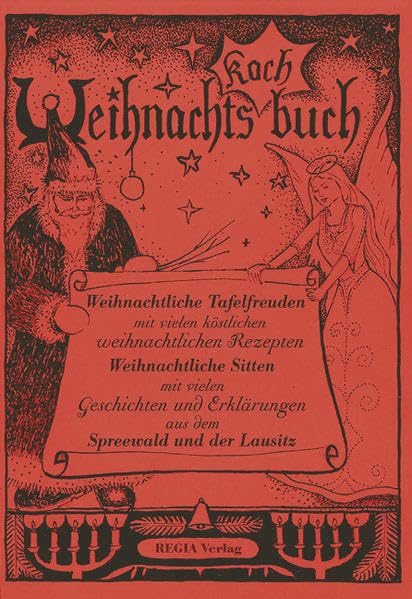Weihnachtskochbuch: Weihnachtliche Tafelfreuden mit vielen köstlichen weihnachtlichen Rezepten, Weihnachtliche Sitten mit vielen Geschichten und Erklärungen aus dem Spreewald und der Lausitz Leisure, Home & Garden