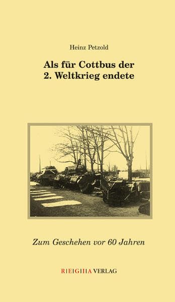 Als für Cottbus der 2. Weltkrieg endete: Zum Geschehen vor 60 Jahren Politics & History